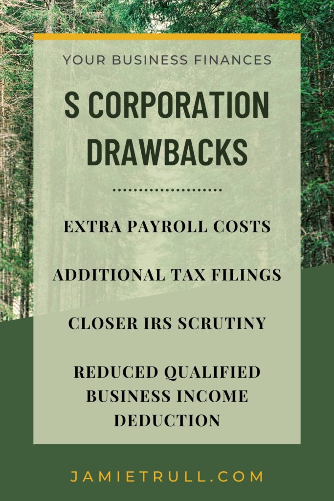 S corps may incur extra payroll costs, additional tax filings and more scrutiny from the internal revenue service.