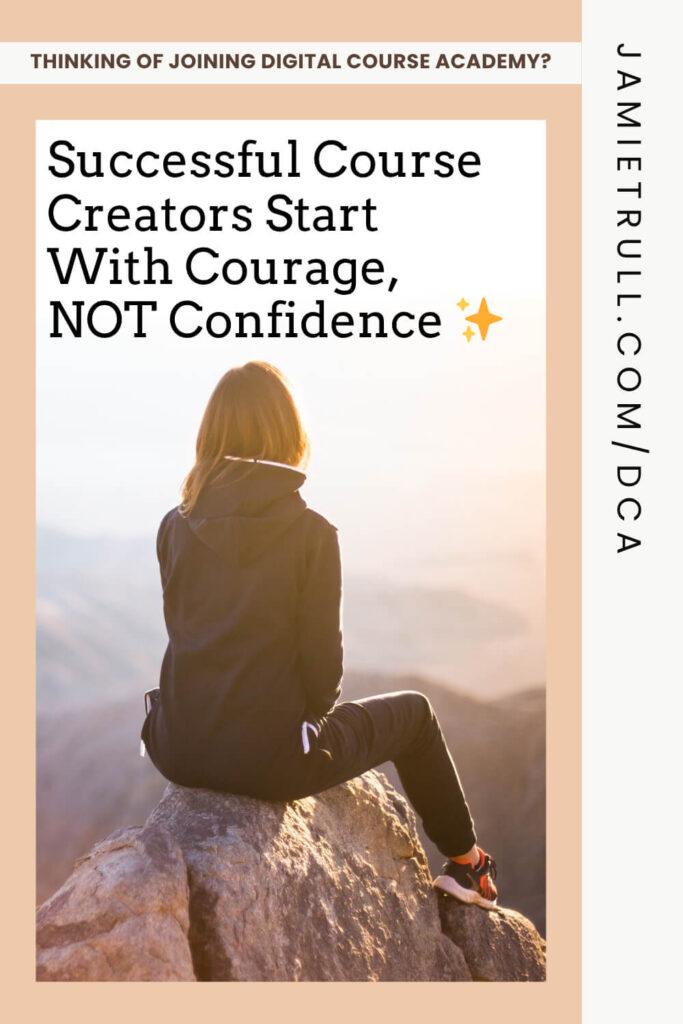 Woman sitting on a mountain rock at sunrise, symbolizing courage to start before feeling ready, with text overlay encouraging online course creators to act with courage instead of confidence, highlighting the importance of email marketing, paid advertising, and validating market demand.