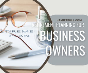 Image featuring a desk with retirement planning materials, including a document titled 'Retirement Plan,' a pair of eyeglasses, a pen, a calculator, and a glass jar filled with rolled-up dollar bills. Overlaid text reads: 'Retirement Planning for Business Owners' with the website name JAMUETRULL.COM displayed at the top.
