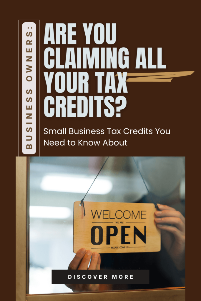 Sign reading 'Welcome, We Are Open' being placed on a shop door, with overlaid text that says: 'Are You Claiming All Your Tax Credits? Small Business Tax Credits You Need to Know About.' A vertical banner reads 'Business Owners.' This image is targeted at self-employed individuals looking for tax credit opportunities.