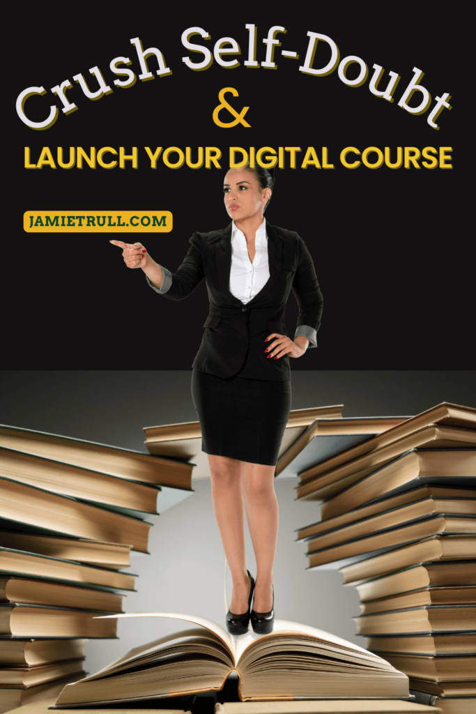 A confident woman in business attire stands tall on an open book, surrounded by towering stacks of books, pointing forward with determination. The bold headline reads “Crush Self-Doubt & Launch Your Digital Course,” symbolizing empowerment through digital transformation and knowledge sharing via online education.