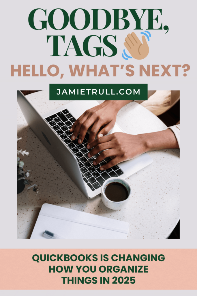 A person types on a laptop at a stylish desk with a coffee cup nearby, symbolizing QuickBooks Online users managing income and expenses. Text on the image reads 'Goodbye, Tags ?? Hello, What’s Next?' with a note that QuickBooks is changing how you organize things in 2025. The visual relates to features like cash flow management, accept payments options, and evolving QuickBooks Online support options on this subject.