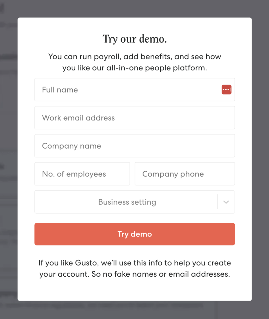 Click here for a demo of Gusto. This is what the pop up for Gusto's demo form looks like. Gusto is one of the top payroll processing companies for small and medium-sized businesses. It simplifies the payroll process with its easy setup and intuitive interface. 
