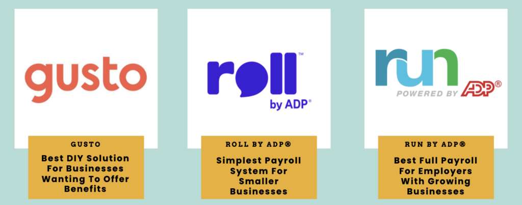 Our top 3 recommendations for payroll service providers: Gusto, Roll by ADP® and Run by ADP®