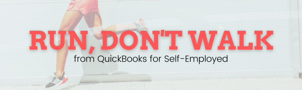 Why you should RUN, not walk, from Quickbooks self employed.