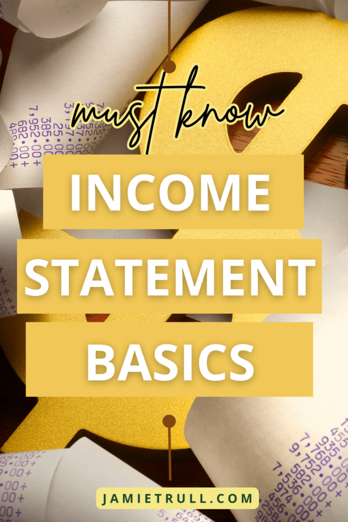 income-statement The words 'Income Statement Basics' prominently displayed in bold yellow and white text over a background featuring a gold dollar symbol and printed financial receipts. The phrase 'must know' is written in a cursive style at the top, with a small banner at the bottom displaying 'jamietrull.com.