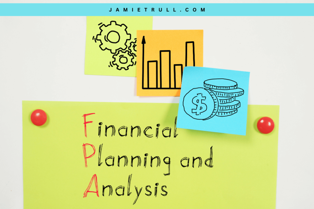 Colorful sticky notes pinned to a board, featuring sketches of gears, a bar graph, and a stack of coins representing financial planning and analysis. The central note reads 'Financial Planning and Analysis' with the acronym 'FPA' highlighted in bold red letters. A blue banner at the top displays 'jamietrull.com.