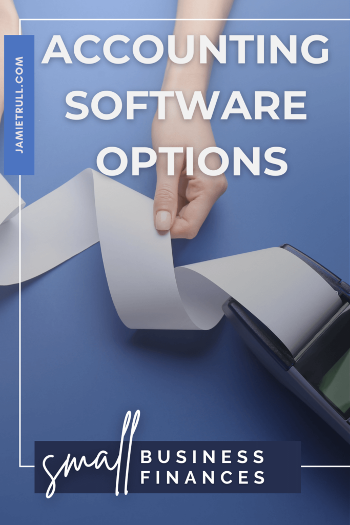 Accounting Software Options - Hands pulling receipt tape): "A close-up of a person's hands pulling a long strip of receipt tape from a calculator on a blue background. The text overlay reads 'Accounting Software Options' in bold white font, with a small banner saying 'Small Business Finances' at the bottom and 'JamieTrull.com' on the side.