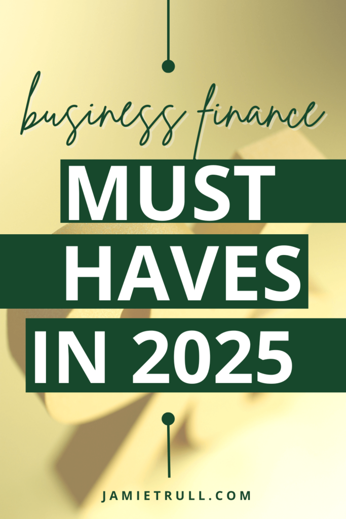 A graphic with a golden background featuring bold text in green that reads "Business Finance Must Haves in 2025," with "jamietrull.com" at the bottom.