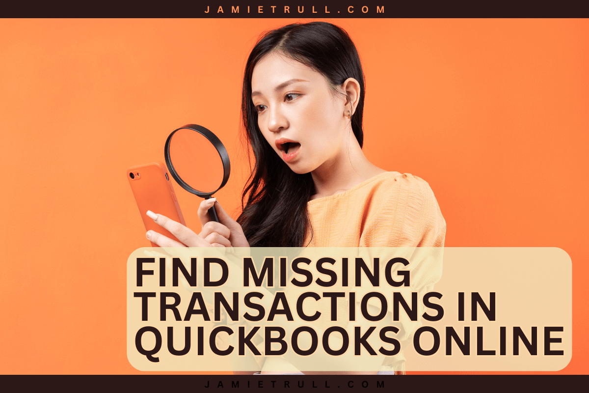 A young woman in an orange top looks surprised while examining her phone with a magnifying glass. The title reads 'Find Missing Transactions in QuickBooks Online' against a matching orange background. The website jamietrull.com is displayed at the top.