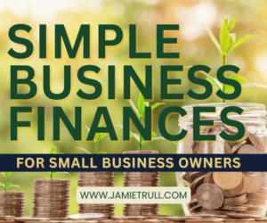 Graphic with the headline 'Simple Business Finances for Small Business Owners' in bold green and yellow overlaid on an image of stacks of coins growing small plants and a jar filled with coins. The image suggests financial growth and sustainability. Free accounting software, cloud accounting software, or a simple income and expense tracking worksheet could be enough to meet your needs. Website URL www.jamietrull.com is displayed prominently.