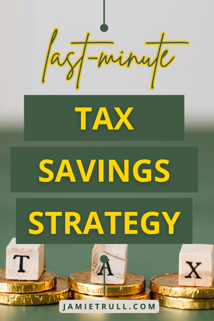 Stacked gold coins with wooden letter blocks spelling 'TAX' against a green background. The text reads 'Last-Minute Tax Savings Strategy' and 'www.jamietrull.com' in bold yellow and green colors.