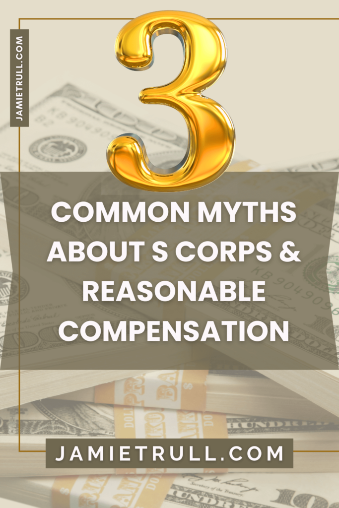 A graphic with a gold number 3 and text reading 'Common Myths About S Corps & Reasonable Compensation,' over a background of money stacks, highlighting insights on S Corps and personal income taxes. Website URL: www.jamietrull.com.