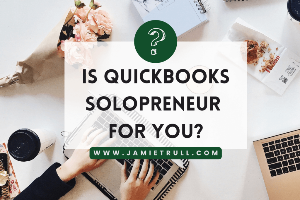 Overhead view of a desk with a laptop, coffee cup, flowers, notebook, and a pastry, featuring text that reads "Is QuickBooks Solopreneur for You?" A banner at the bottom highlights "www.jamietrull.com," emphasizing growth-focused tools for solopreneurs and small business owners.