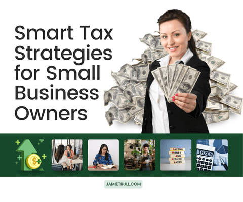 A professional woman in a business suit holding cash, standing in front of a large pile of money, representing financial success. The text reads "Smart Tax Strategies for Small Business Owners," with the website "JamieTrull.com" displayed at the top. Below, a green banner features icons related to finance, small businesses, and tax savings, including images of entrepreneurs, a sign that says "Saving Money and Reduce Taxes," and a calculator labeled "TAXES." This image highlights strategies like tax write-offs and business insurance to help small business owners reduce their tax burden