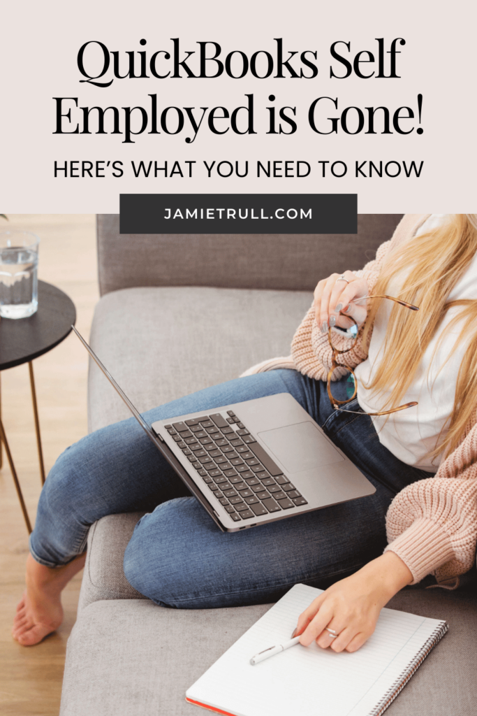 A woman sitting on a couch with a laptop on her lap, holding glasses in one hand and a pen resting on a notebook in the other. The text reads, "QuickBooks Self Employed is Gone! Here's What You Need to Know" with the website "jamietrull.com" below. Perfect for solopreneurs looking to manage tax deductions and track both business and personal transactions effectively.