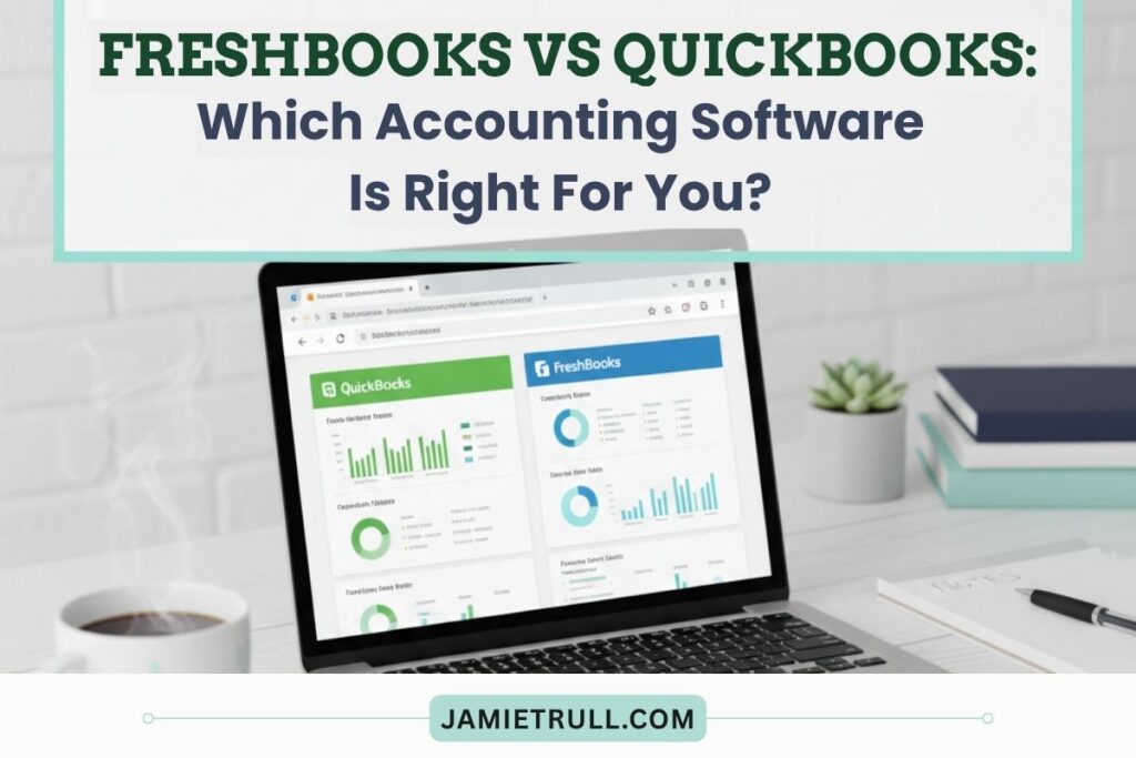 Laptop showing QuickBooks and FreshBooks dashboards side by side, comparing accounting tasks and basic reporting features in cloud-based accounting software for small business owners from jamietrull.com.
